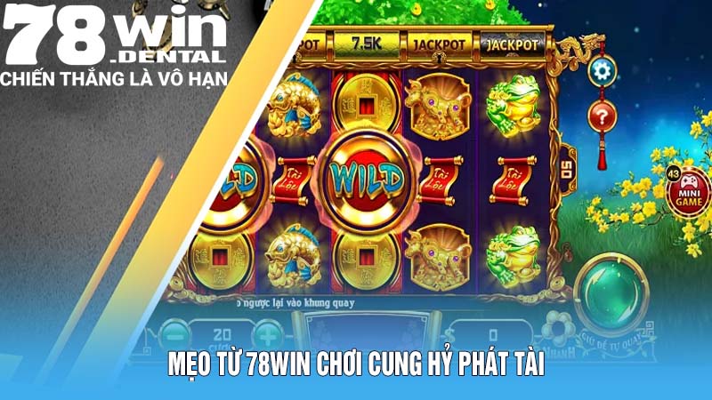 Mẹo từ 78Win chơi Cung Hỷ Phát Tài